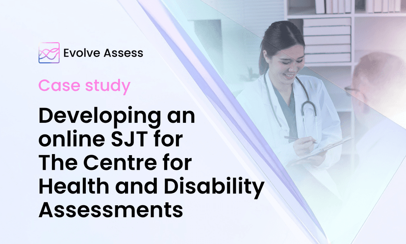 Case Study: Developing an online situational judgement test (SJT) for The Centre for Health and Disability Assessments